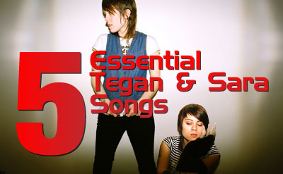 Click for 5 Essential Tegan and Sara Songs